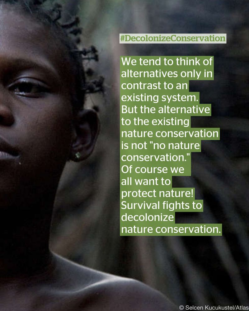 #DecolonizeConservation

We tend to think of alternatives only in contrast to an existing system. But the alternative to the existing nature conservation is not "no nature conservation."
Of course we all want to
protect nature! Survival fights to decolonize nature conservation.

