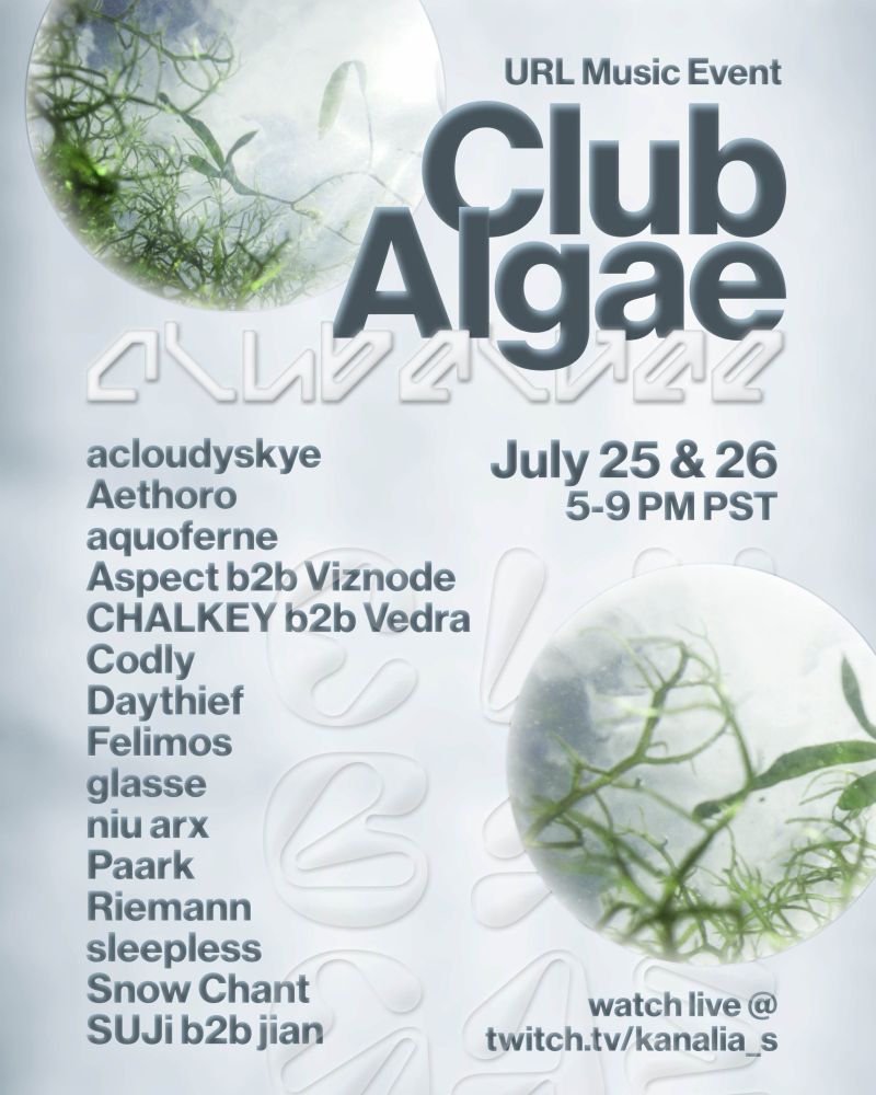 An Event Poster for “Club Algae,” hosted live on twitch.tv/kanalia_s on July 25&26 from 5-9 PM PST.