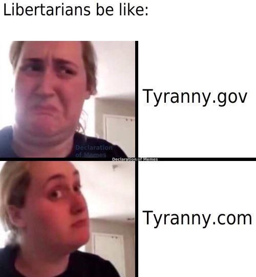 Libertarians be like:

tyranny.gov: desaprueba

tyranny.com: aprueba