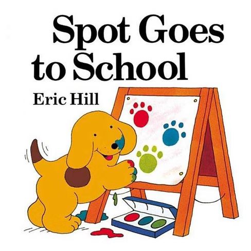 Cover of children's picture book "Spot Goes to School" by Eric Hill. Shows a puppy, Spot, painting paw prints on an easel. 