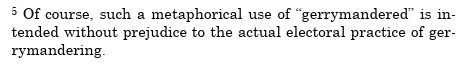 footnote of the awful amicus brief that i keep posting about, it reads "Of course, such a metaphorical use of “gerrymandered” is intended without prejudice to the actual electoral practice of gerrymandering."