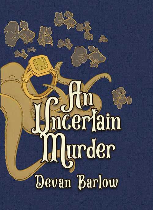 Cover of An Uncertain Murder by Devan Barlow, featuring golden tentacles, fish, and a ring against a blue background. The cover is by K.B. Spangler. This is book 2 in the Curses & Curtains series.
