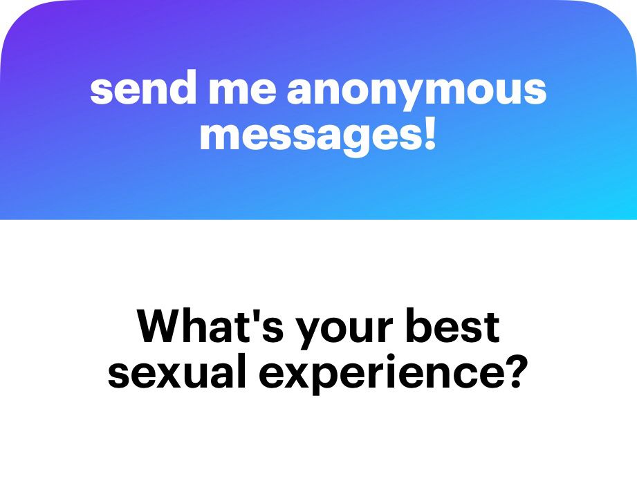 An anonymous ask from the NGL app: “What’s your best sexual experience?”