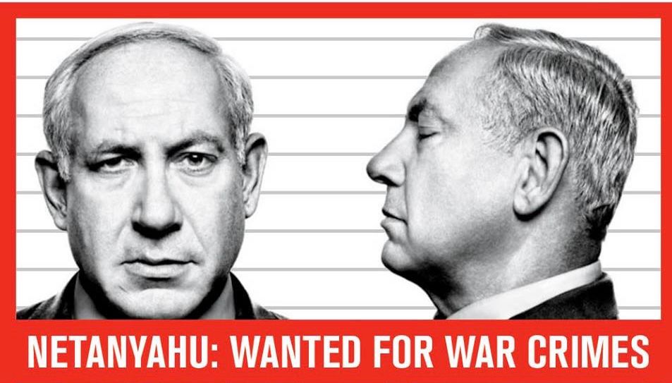 Netanyahu: Wanted for war crimes
