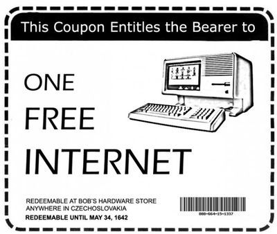 A coupon for “one free Internet redeemable at Bob’s hardware store anywhere in Czechoslovakia” that sadly expired on May 34, 1642. Alongside the text sits an image of an old school computer, circa 1965. There is a bar code. I wouldn’t scan it if I were you. 