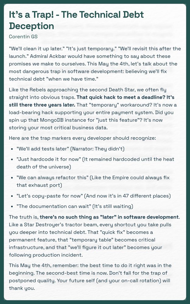 A screenshot essay titled 'It's a Trap! - The Technical Debt Deception' discusses the risks of postponing technical debt resolution in software development. The text warns against common phrases like 'We'll clean it up later' and highlights how temporary fixes can lead to long-lasting problems. It compares the pitfalls to the Rebels' risky approach to the Death Star, emphasizing that shortcuts often lead deeper into technical debt. The essay lists warning signs developers should recognize, including neglecting test implementation, hardcoding, and inadequate documentation. Ultimately, it stresses the importance of addressing issues immediately rather than deferring them, suggesting that acting now is better than postponing quality, with a nod to Star Wars.