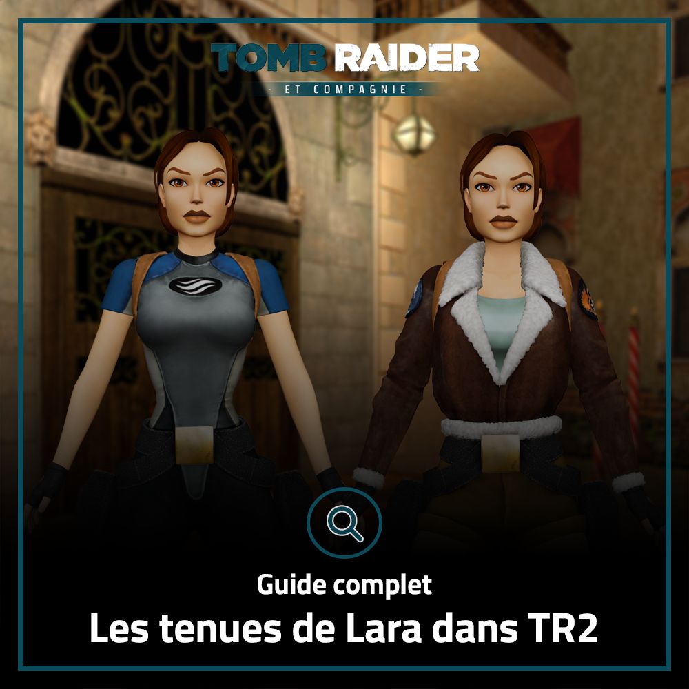 GUIDE COMPLET : Les tenues de Lara dans Tomb Raider II