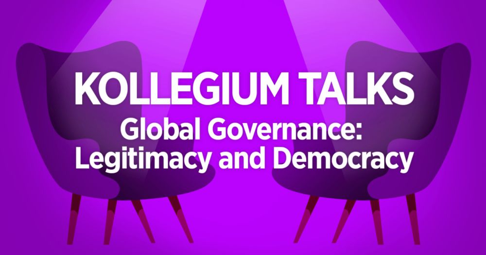 KOLLEGIUM TALKS: Global Governance: Legitimacy and Democracy, April 25 at Think Corner | Helsinki Collegium for Advanced Studies | University of Helsinki