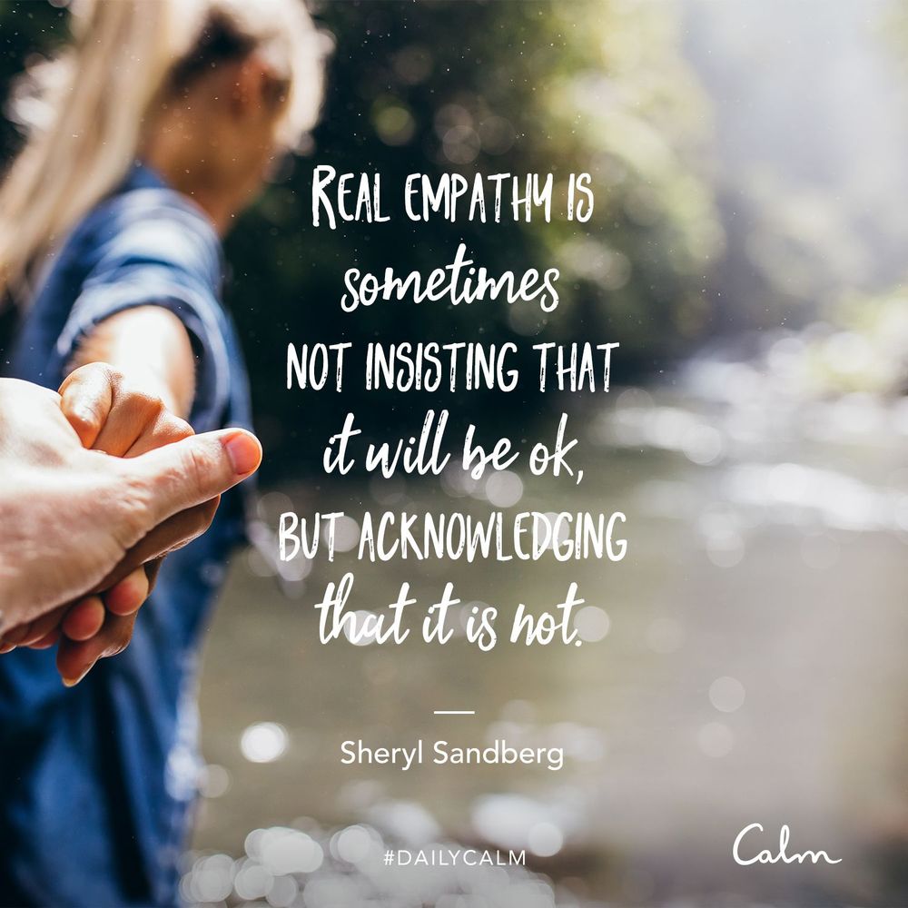 Real empathy is sometimes not insisting that it will be ok, but acknowledging that it is not. Sheryl Sandberg #dailycalm (Image: couple holding hands over a river)