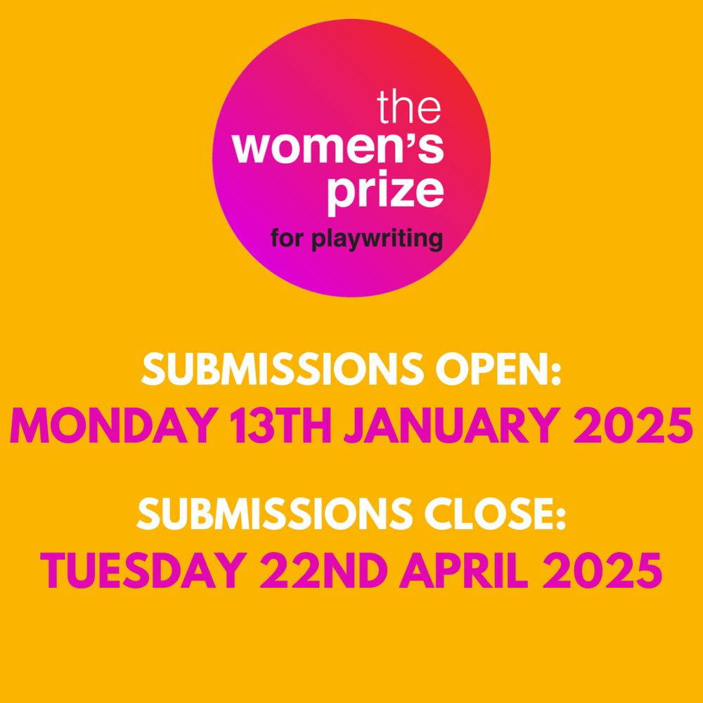 Women's Prize for Playwriting pink logo on a yellow background.

Submissions open: Monday 13th January 2025.
Submissions close: Tuesday 22nd April 2025.