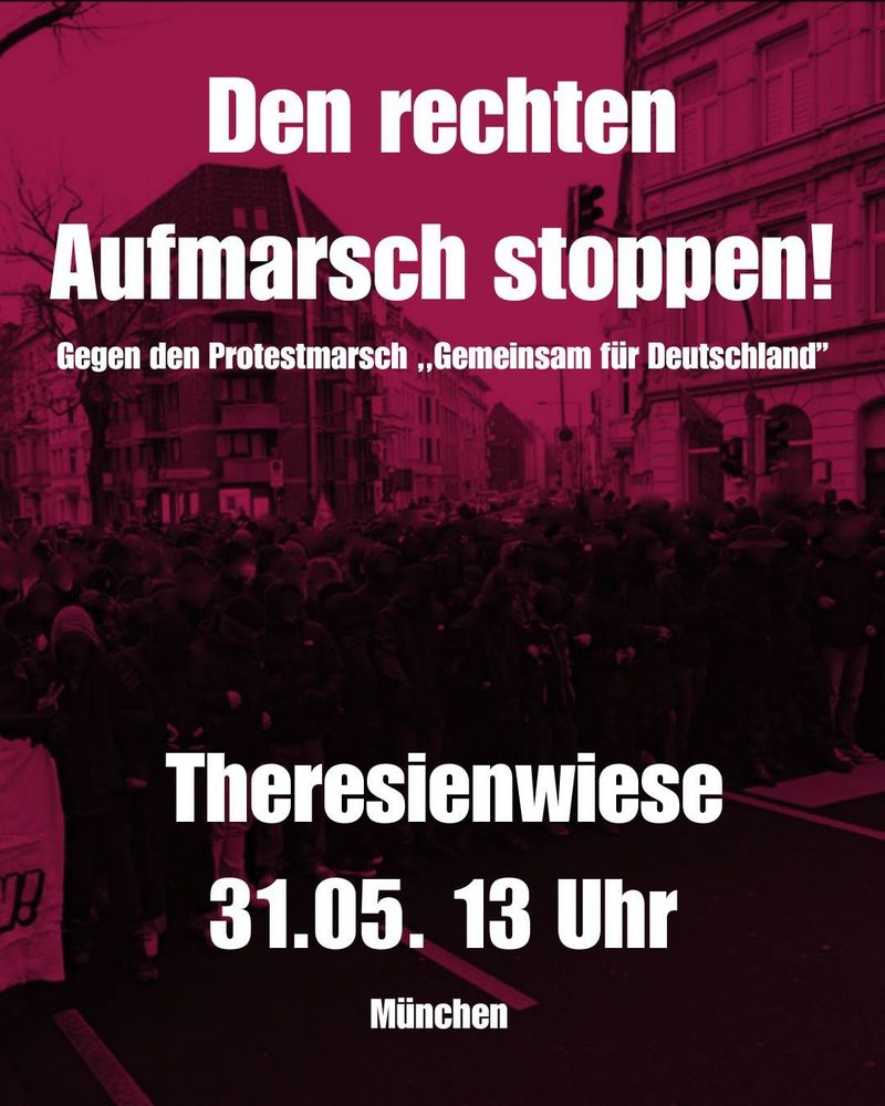 Sharepic. Im Hintergrund ein Foto einer Menschenmasse in dunkelrot und schwarz.
Die weiße Schrift sagt:
Den rechten Aufmarsch stoppen! Gegen den Protestmarsch "Gemeinsam für Deutschland".
Theresienwiese, 31.5., 13 Uhr. München.