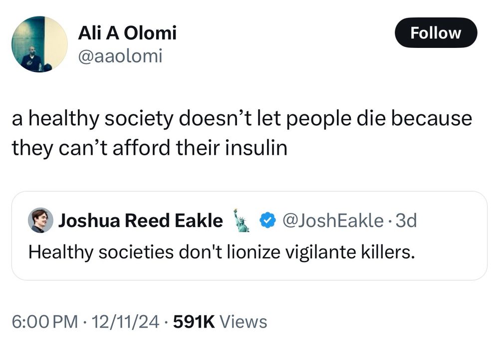 Tweet from aaolomi “Ali A Olomi
@aaolomi
Follow
a healthy society doesn't let people die because they can't afford their insulin” QT of tweet from josheakle “Healthy societies don't lionize vigilante killers.”