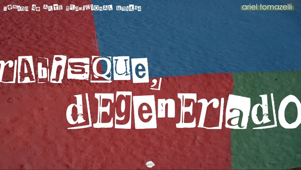 Em um fundo texturizado em vermelho azul e verde, há um arranjo tipográfico escrito "rabisque, degenerado". Há um título à esquerda "semana de arte tradicional unidad" e a direita "ariel tomazelli". Abaixo ao centro já uma pequena ilustração de rostinho