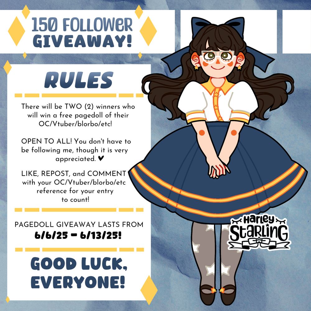 A promotional image for a "150 Follower Giveaway!" featuring a pagedoll of Harley Starling (he/they) as an example of what winners will get. The text to the left of the pagedoll reads as follows:

Top Header: Rules.

Body: There will be TWO (2) winners who will win a free pagedoll of their OC/Vtuber/blorbo/etc!

OPEN TO ALL! You don't have to be following me, though it is very appreciated.

LIKE, REPOST, and COMMENT with your OC/Vtuber/blorbo/etc reference for your entry to count!

Subheader: Pagedoll giveaway lasts from June 6th, 2025 to June 13th, 2025!

Bottom Header: GOOD LUCK, EVERYONE!