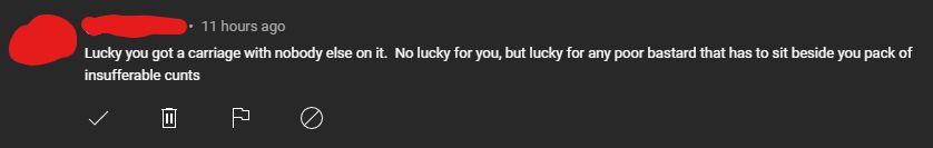 YouTube comment reading "Lucky you got a carriage with nobody else on it.  No lucky for you, but lucky for any poor bastard that has to sit beside you pack of insufferable cunts"