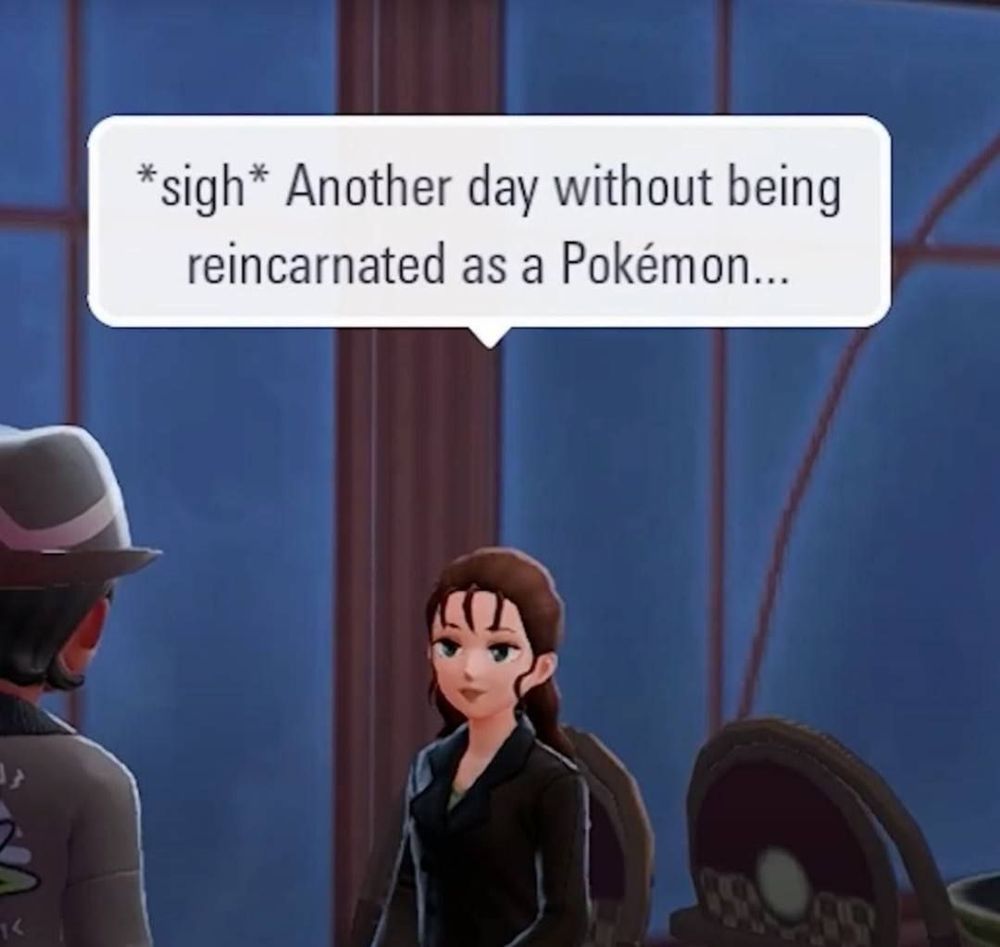 a screenshot from a Pokemon game of a lady saying, "Sigh, another day of not being reincarnated as a Pokemon."