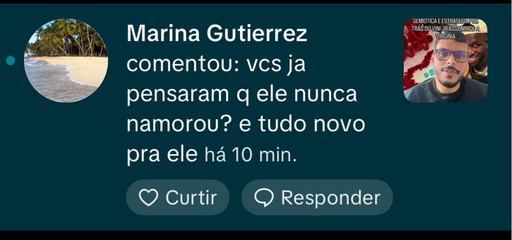 Comentário que fã de Vini Jr deixou no meu vídeo falando sobre ele ter assumido a Virgínia. O texto: 

Vcs já pensaram que ele nunca namorou? É tudo novo pra ele