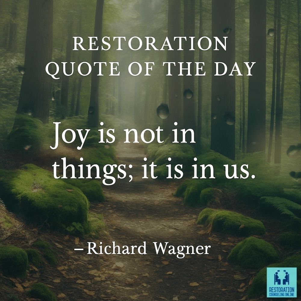 Misty forest path with the quote "Joy is not in things; it is in us." by Richard Wagner. Restoration Counseling logo at the bottom.