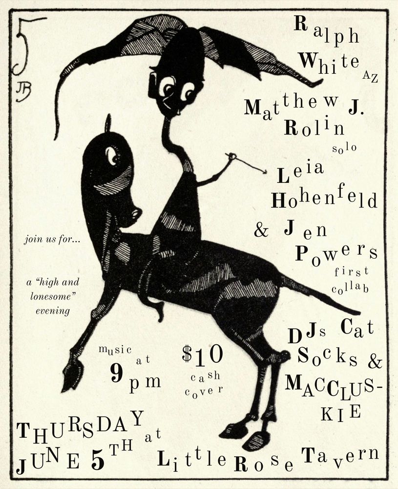 Flyer for a show taking place on June 5th, 2025 at Little Rose Tavern. Line-up listed: Ralph White, Matthew J. Rolin, Leia Hohenfeld & Jen Powers, DJs Cat Socks and MACCLUSKIE. Other information listed: music at 9pm, $10 cash cover.