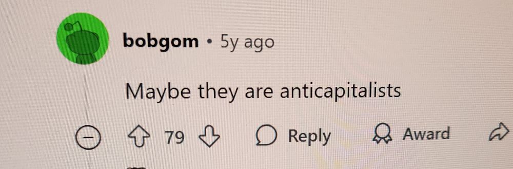 A reply by bobgom: Maybe they are anticapitalists