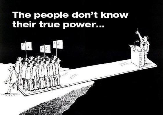 A cartoon that I don’t know the creator of. Features a dictator standing on a plank at his podium dictating to a small group of people standing at the other end of the plank, some holding up placards. One of the people turns away and walks off the end of the plank. The caption reads: “The people don’t know their own power.”
