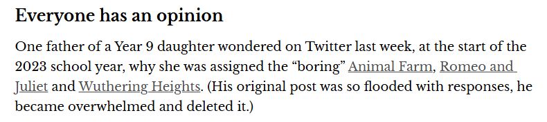 Screenshot from the article: "Everyone has an opinion: One father of a Year 9 daughter wondered on Twitter last week, at the start of the 2023 school year, why she was assigned the "boring" 'Animal Farm', 'Romeo and Juliet' and 'Wuthering Heights'. (His original post was so flooded with responses, he became overwhelmed and deleted it.)"