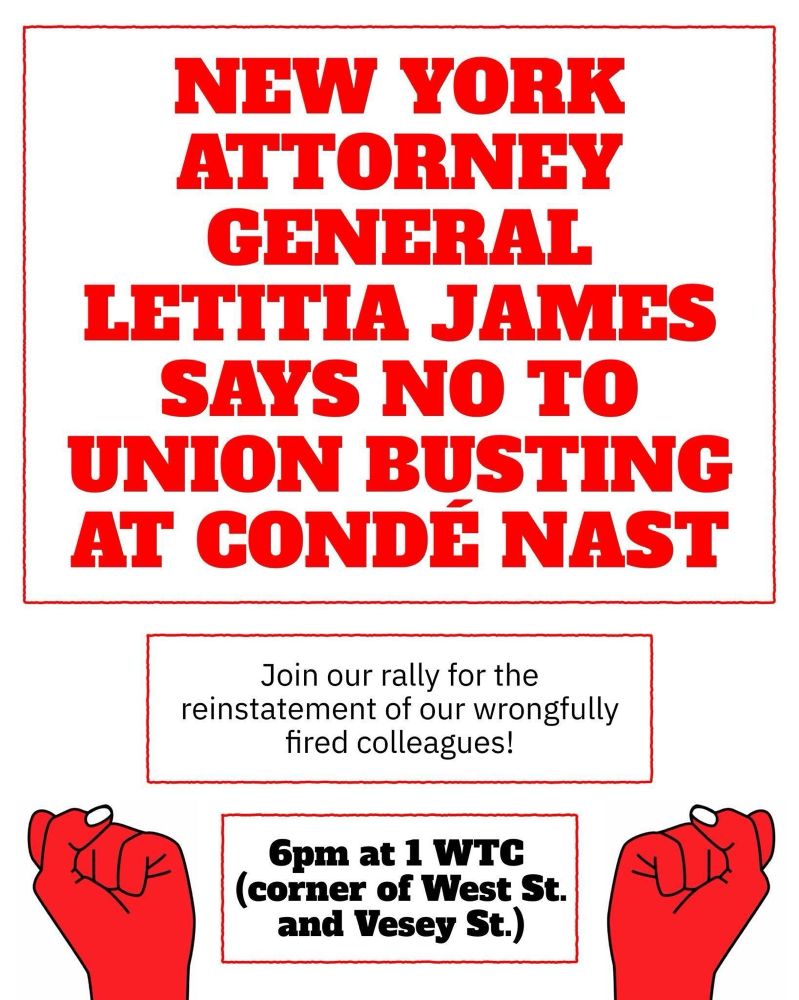 New York attorney letitia James says no to union busting at Condé Nast 

Join our rally for the reinstatement of our wrongfully fired colleagues! 

6 pm at 1 wtc (corner of west st and vesey st)