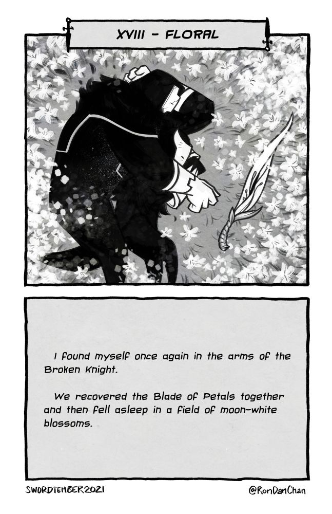 Our hero lays with a larger figure spooned around them in a field of white blossoms. A floral looking sword lays nearby. Text reads: 18- Floral I found myself once again in the arms of the Broken Knight. We recovered the Blade of Petals together and then fell asleep in a field of moon-white blossoms.