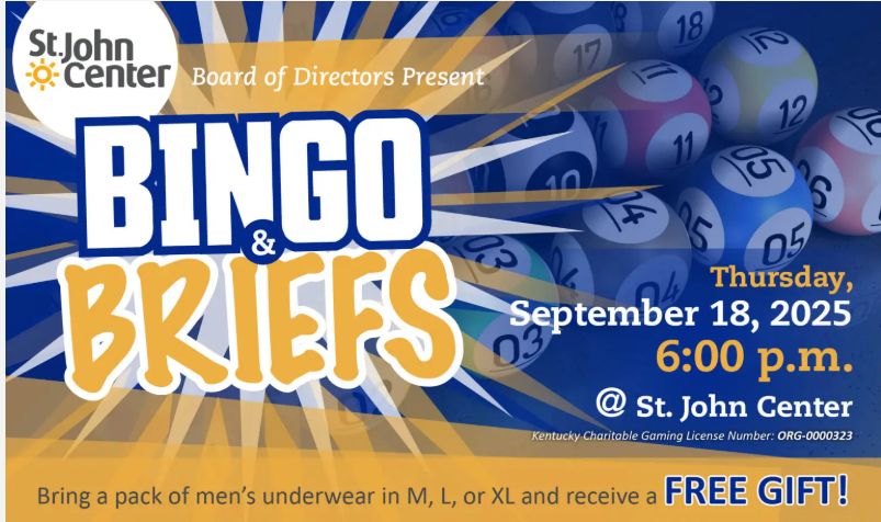 St. John Center Bingo & Briefs Thursday, September 18, 2025, 6:00 p.m. @ St John Center.  Bring a pack of men's underwear in M, L, or XL and receive a Free Gift.