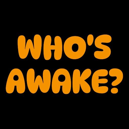Who's awake 