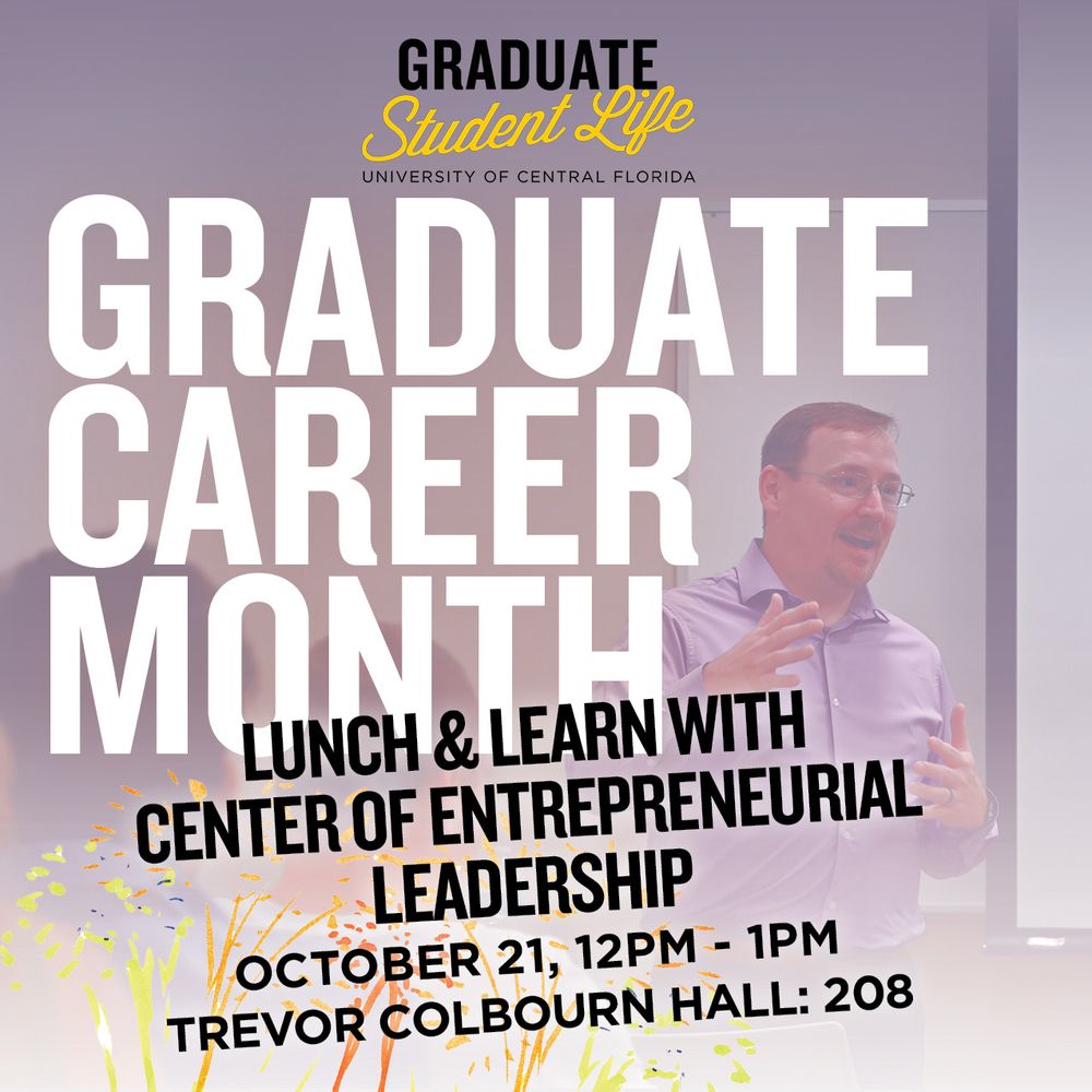 UCF Graduate Student Life Lunch and Learn with Center of Entrepreneurial Leadership, October 21 at 12pm, TCH 208.