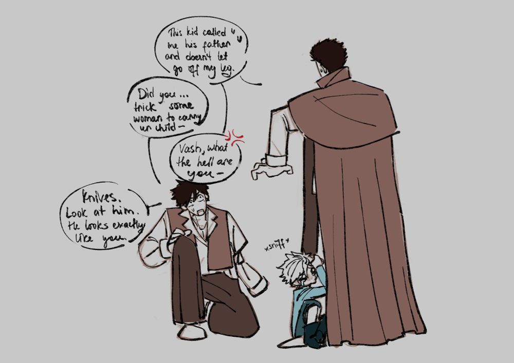 Trimax Knives informs Vash that there is some child mistakenly called him father and doesn't let go off him. Vash asks if his brother made some poor woman to carry his child, and, again, points out the similarity in appearances between Azzie and Knives. Azzie, gripping on the Knives' leg, sniffing quietly.