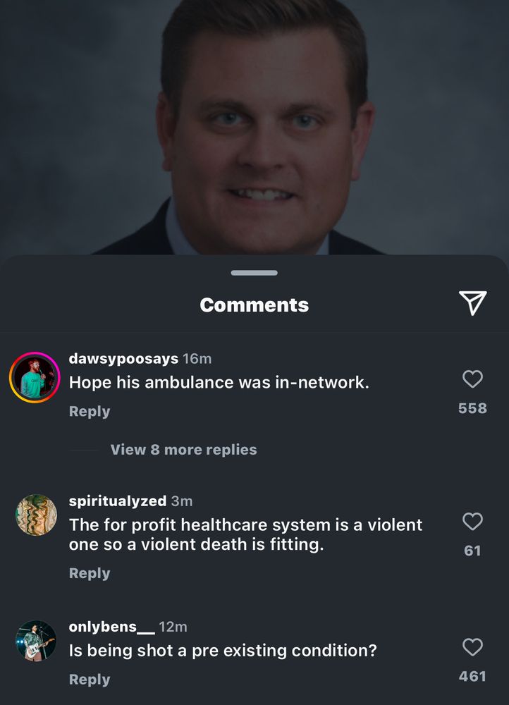 A screenshot of the news about the murdered United Healthcare CEO with people commenting “Hope his ambulance was in network,” “the for profit healthcare system is a violent one so a violent death is fitting” and “is being shot a pre existing condition?”