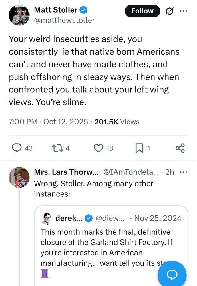 Tweet response from matt stoller to menswear guy saying "Your weird insecurities aside, you consistently lie that native born Americans can’t and never have made clothes, and push offshoring in sleazy ways. Then when confronted you talk about your left wing views. You’re slime." The first response to him shows a thread from the menswear guy discussing the details of an American clothing manufacturing company. 
