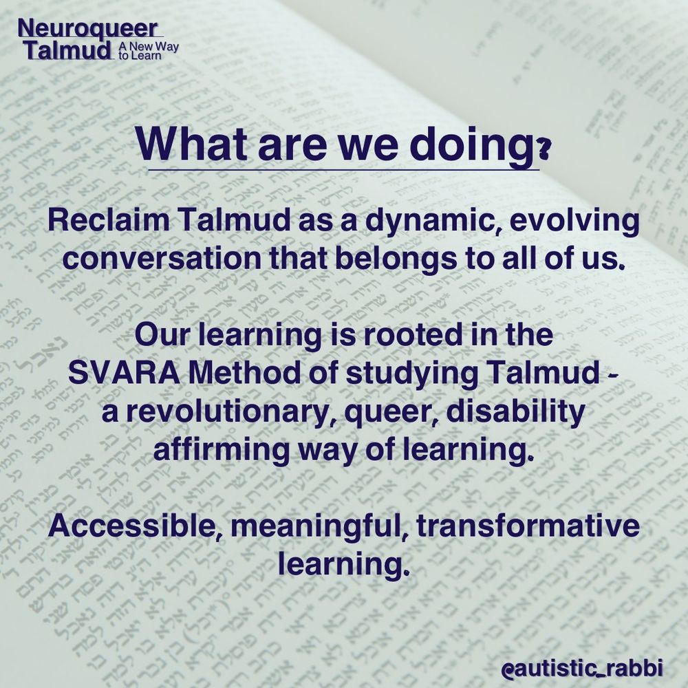 what are we doing? reclaim talmud as a dynamic, evolving conversation that belongs to us all.

our learning is rooted in the SVARA method of studying talmud - a revolutionary, queer, disability affirming way of learning

accessible, meaningful, transformative learning