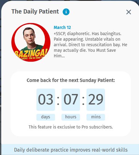 The daily patient. The patient's image is of Sheldon Cooper, with text saying "BAZINGA". The symptoms are as follows: "+SSCP, diaphoretic. Has bazingitus. Pale appearing. Unstable vitals on arrival. Direct to resuscitation bay. He may actually die. You Must Save Him..." At the bottom of the image is this: "Daily deliberate practice improves real-world skills."