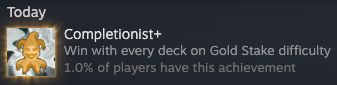 Screenshot of a Balatro steam achievement:
Completionist+
Win with every deck on Gold Stake difficulty
1.0% of players have this achievement