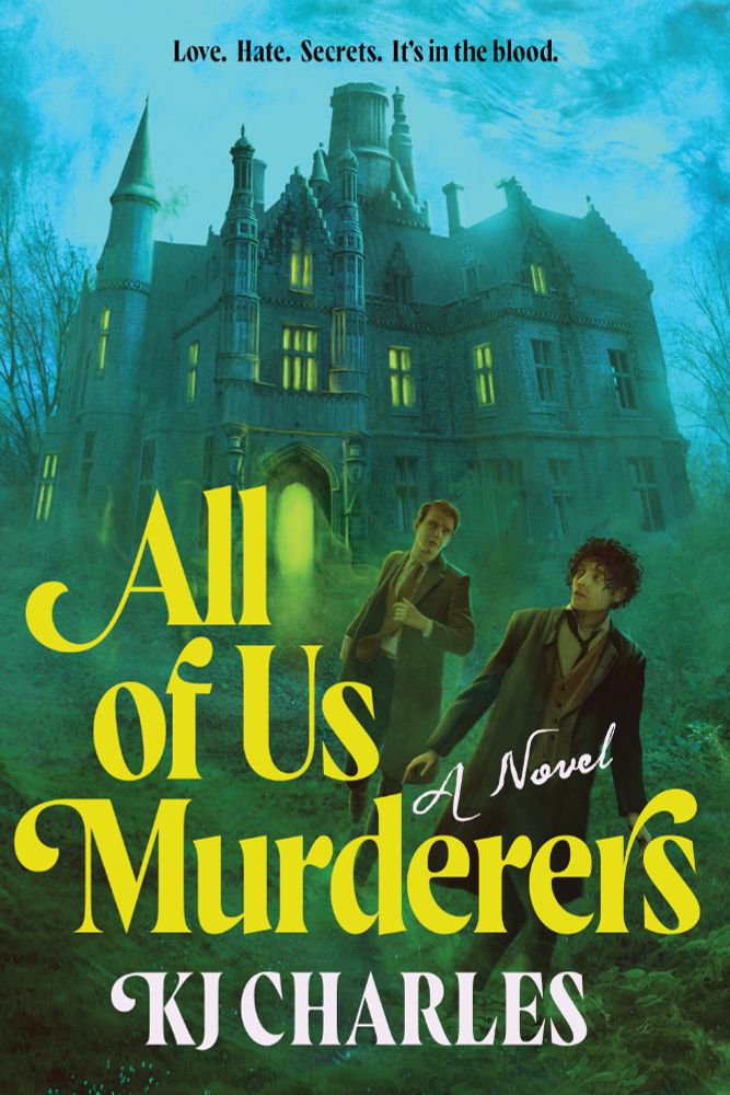 A cover for All of Us Murderers by KJ Charles. In full 1970s Gothic style, down to the curly 70s font in yellow and the blue/green colour palette. It shows a scary house on the moors with looming turrets and evil lighting, and two men running from it. The front one is extremely dishevelled with messy hair and skew-wiff tie. The back one is ginger, neater. Both clearly afraid. the tagline is 'Love. Hate. Secrets. It's in the blood.'