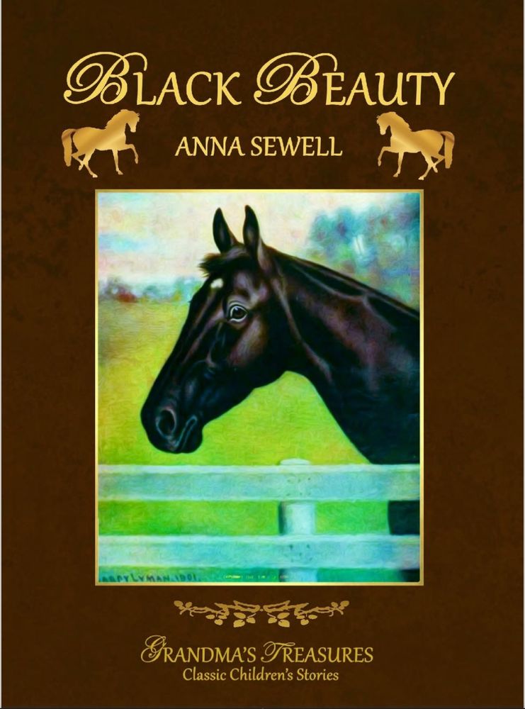 Cover of the novel black beauty. Image of a sleek black horse’s neck and head with a verdant green paddock in the background and white fence in the foreground and surrounded by a brown and gold border with gold lettering. 