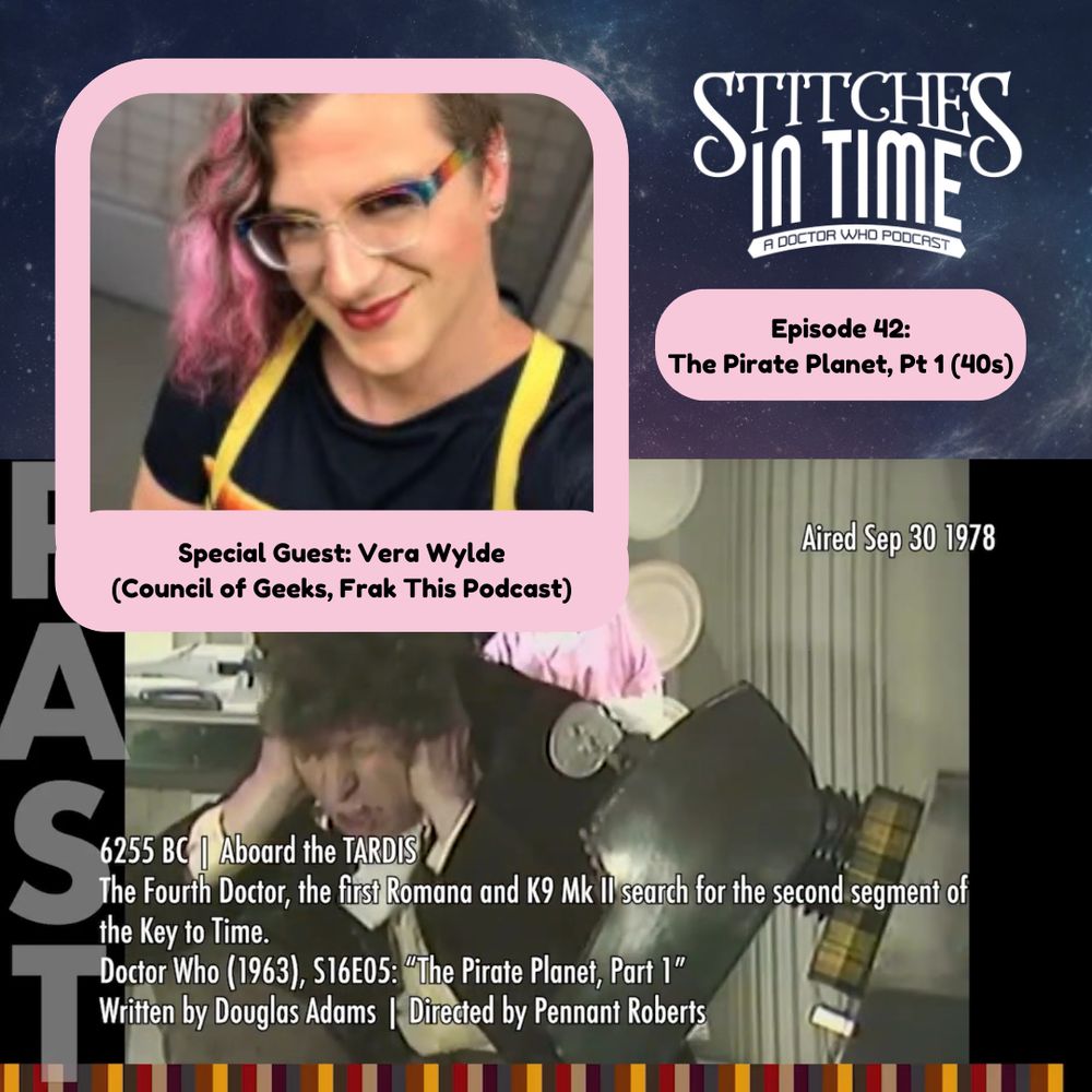 Episode 42: The Pirate Planet, Part 1 (40 seconds), with special guest Vera Wylde, from Council of Geeks and Frak This Podcast. 6255 BC, aboard the TARDIS. The Fourth Doctor, the first Romana, and K9 Mk II search for the second segment of the Key to Time. Doctor Who (1963), Season 16, episode 5: “The Pirate Planet, Part 1,” written by Douglas Adams and directed by Pennant Roberts.