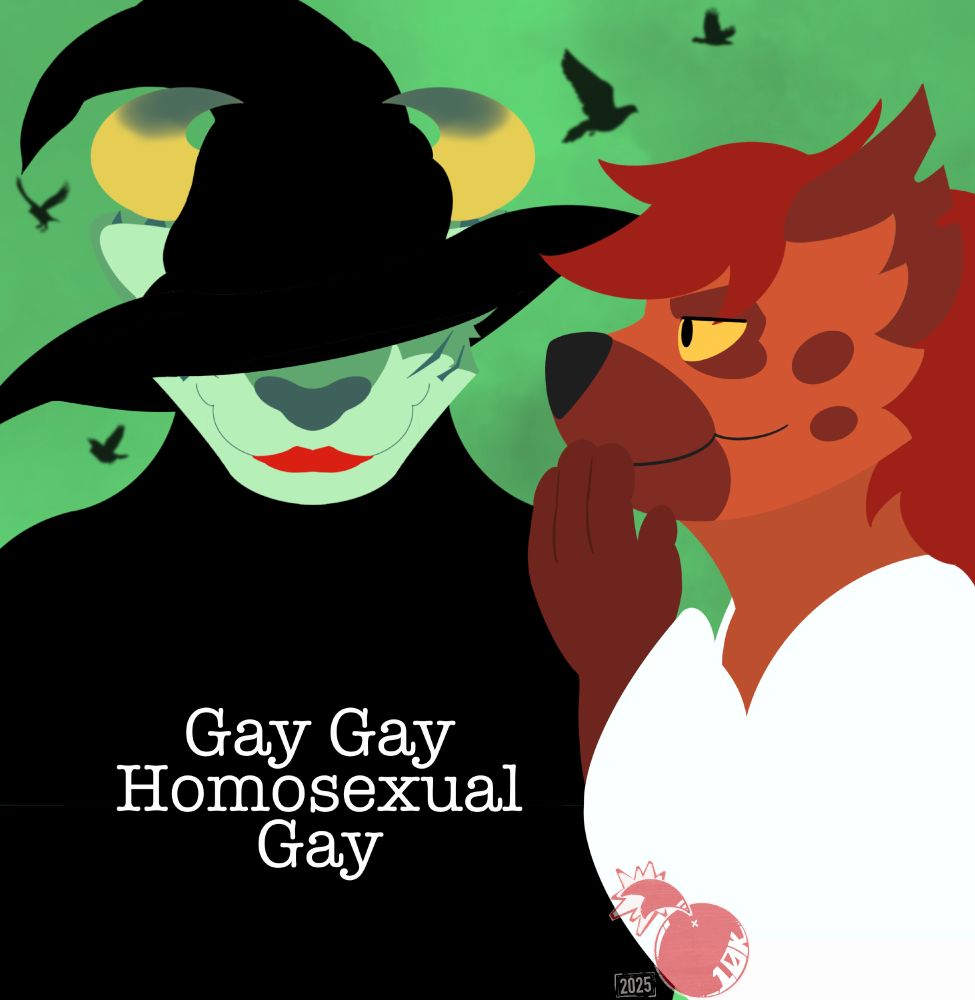 Recreation of the Wicked broadway poster, my fursona, Tenkay, is whispering into Atlus's ear as birds fly by in the background in place of flying monkeys.

Text reads:
"Gay Gay Homosexual Gay"