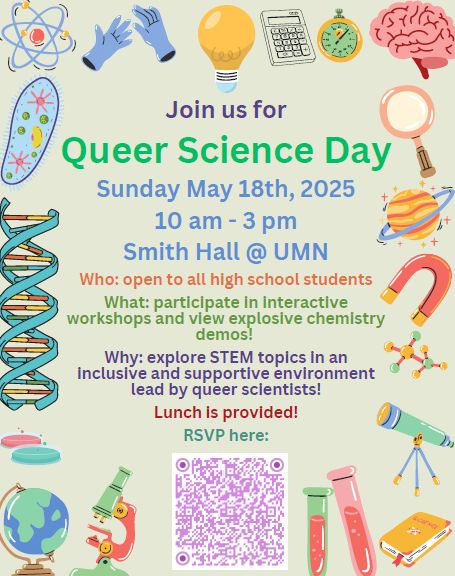 Flier for Queer Science Day at the University of Minnesota. Sunday May 18th, 2025 from 10:00 a.m. to 3:00 p.m. Open to all high school students.