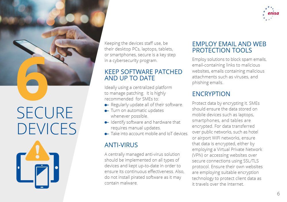 Part of an ENISA (European Union Agency for Cybersecurity) guide, this page is titled "6 Secure Devices." It advises SMEs to keep staff devices secure via a cybersecurity program, specifically covering: KEEP SOFTWARE PATCHED AND UP TO DATE (regularly update, use automatic updates, update manually where needed, include mobile/IoT devices); ANTI-VIRUS (use a centrally managed, up-to-date solution on all devices, avoid pirated software); EMPLOY EMAIL AND WEB PROTECTION TOOLS (block spam, malicious websites/emails, and phishing); and ENCRYPTION (protect data on mobile devices, encrypt data transferred over public networks using VPNs or SSL/TLS, ensure websites use suitable encryption).