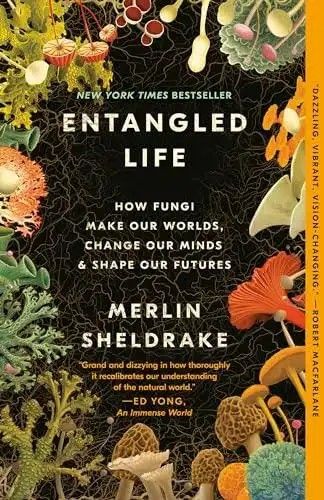 Cover at of the book Entangled Life by Martin Sheldrake, showing many kinds of fungi in a border around the central black background with white title/author text