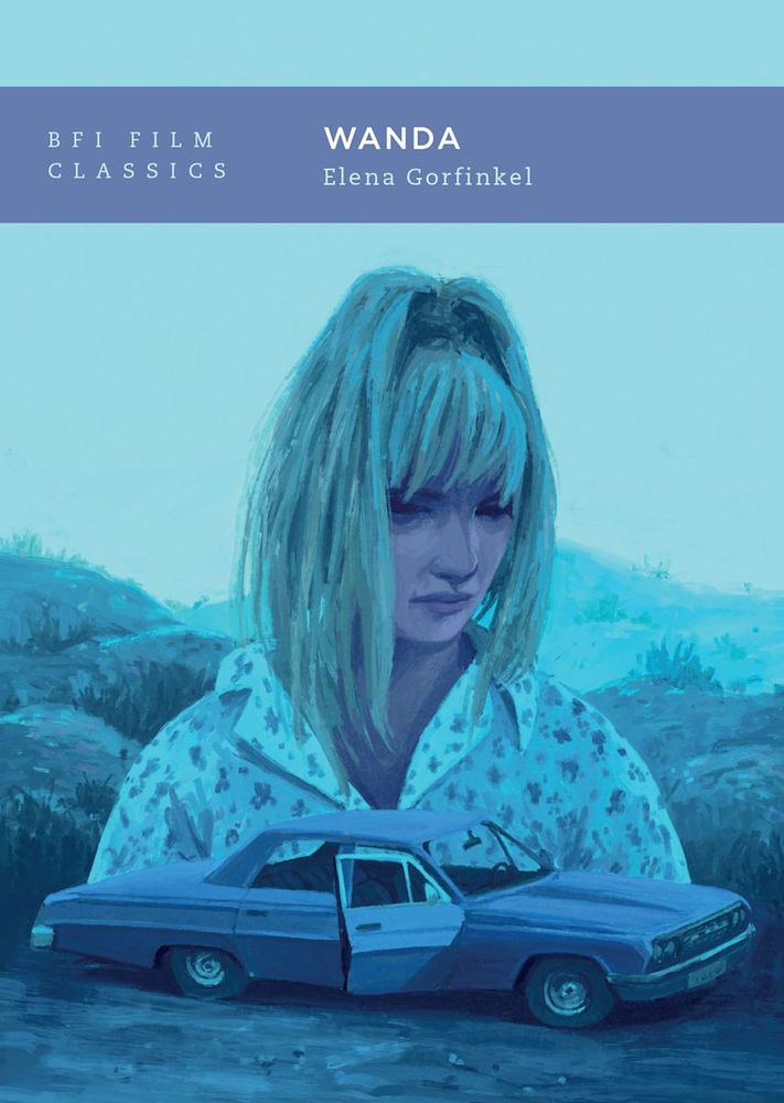 The cover of Elena Gorfinkel’s WANDA shows Barbara Loden in character and looming over an abandoned car.