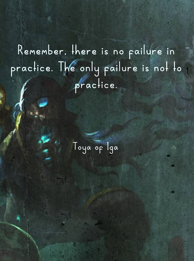 The quote "Remember, there is no failure in practice. The only failure is not to practice." signed by Toya of Iga is written over a gritty looking artwork of Toya, a ninja that belongs to the cursed pirate crew as a cook in Shadow Gambit (the RTS game). The whole thing looks like a very cliche inspirational quote image which I feel Toya himself would hate, but he'd agree that he does make a mean Octopus Carpaccio!