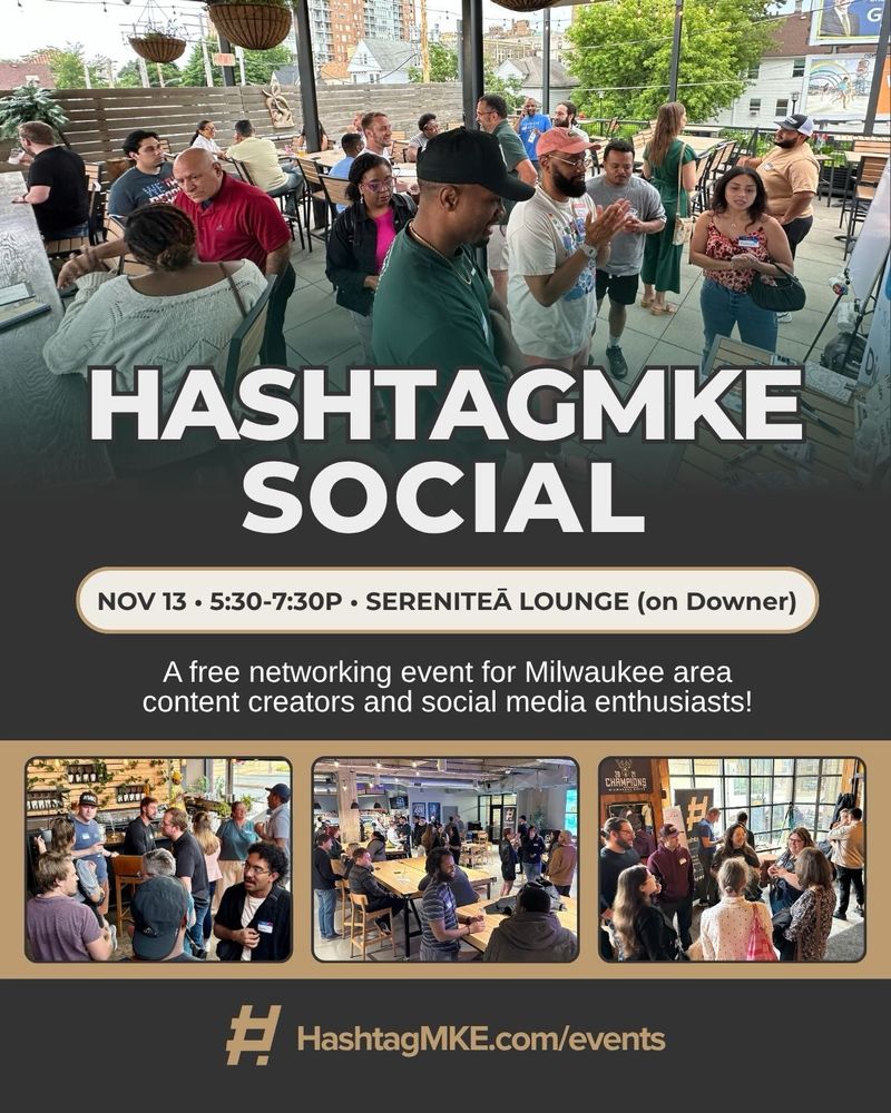 "HashtagMKE Social on Thursday, November 13 from 5:30 to 7:30 p.m. at Serenitea Lounge on Downer. This is a free networking ebent for Milwaukee area content creators and social media enthusiasts! More details available at HashtagMKE.com/events."