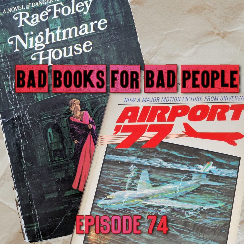 Episode 74: Nightmare House and Airport 77 — Bad Books for Bad People