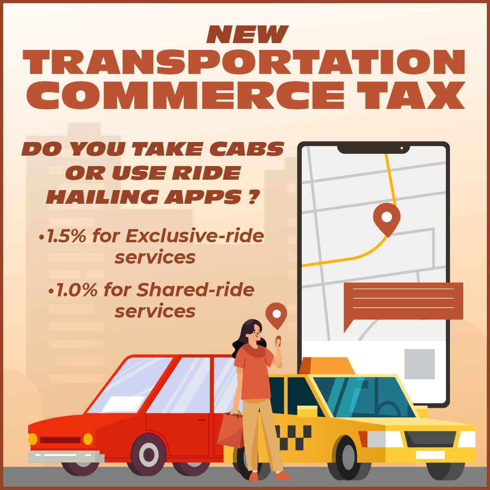 New Transportation Commerce Tax Do you take cabs or use ride hailing apps? 1.5% for exclusive-ride services 1.0% for Shared-ride services