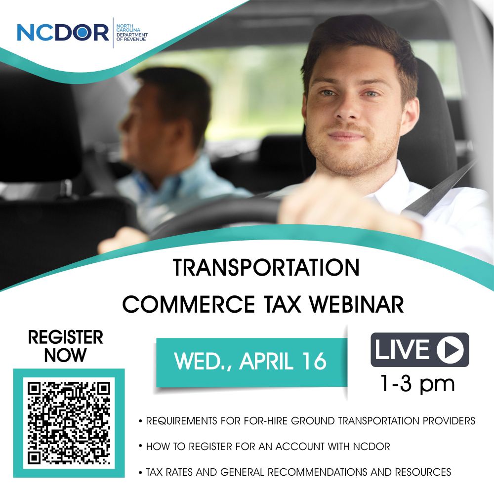 Transportation Commerce Tax Webinar
Register Now: Wed., April 16 from 1pm-3pm.

Requirements for-hire ground transportation providers
how to register for an account with ncdor
tax rates and general recommendations and resources